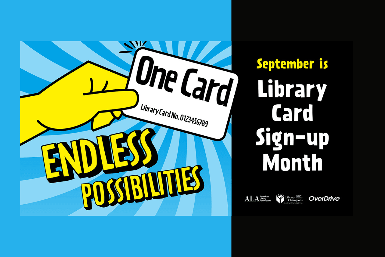 Library Card Sign-Up Month 2025 "One Card, Endless Possibilities"