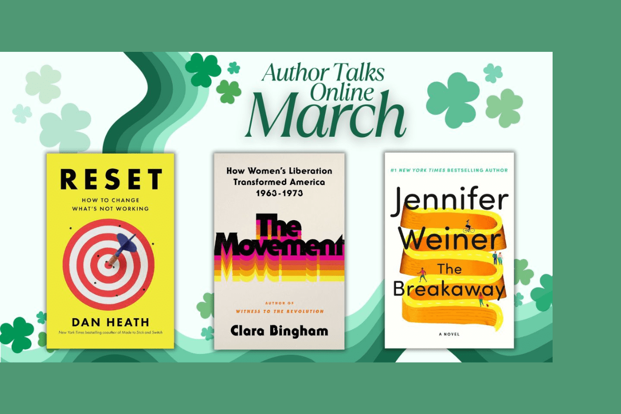 March Virtual Author Talks: Dan Heath, Clara Bingham, Jennifer Weiner