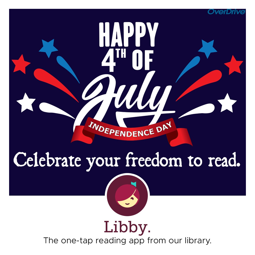 "Happy 4th of July. Celebrate your freedom to read." -Libby app